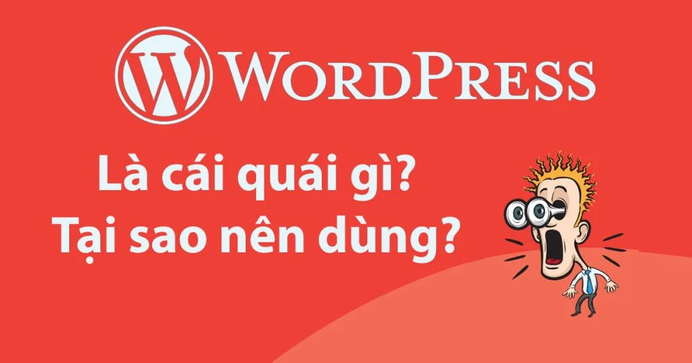 Wordpress là gì ? Tại sao nên dùng ?